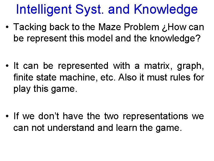 Intelligent Syst. and Knowledge • Tacking back to the Maze Problem ¿How can be