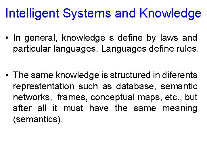 Intelligent Systems and Knowledge • In general, knowledge s define by laws and particular