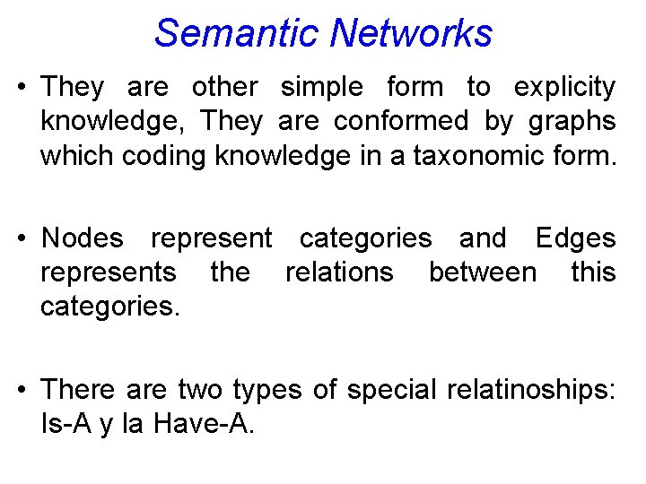 Semantic Networks • They are other simple form to explicity knowledge, They are conformed