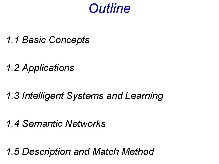 Outline 1. 1 Basic Concepts 1. 2 Applications 1. 3 Intelligent Systems and Learning