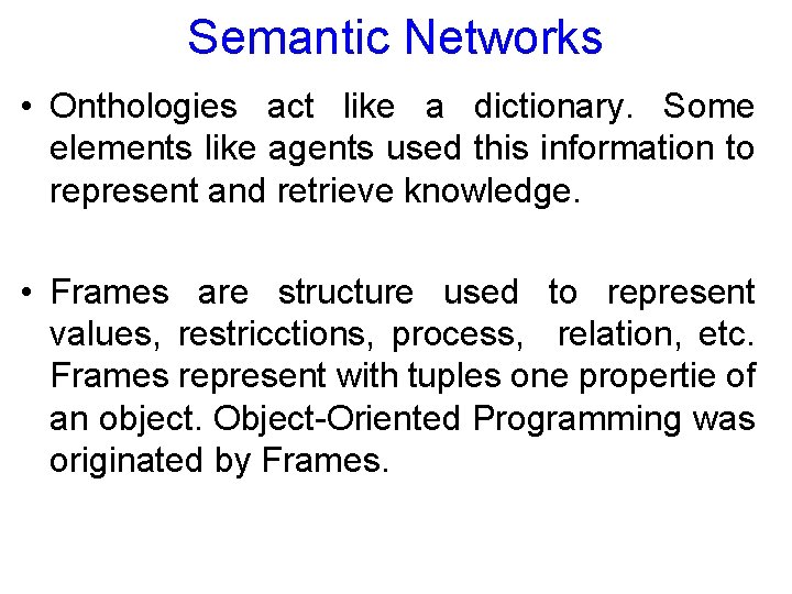 Semantic Networks • Onthologies act like a dictionary. Some elements like agents used this