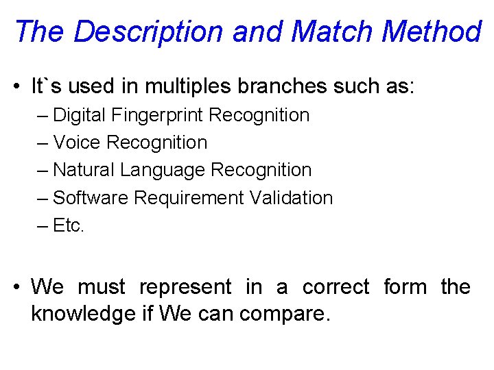 The Description and Match Method • It`s used in multiples branches such as: –