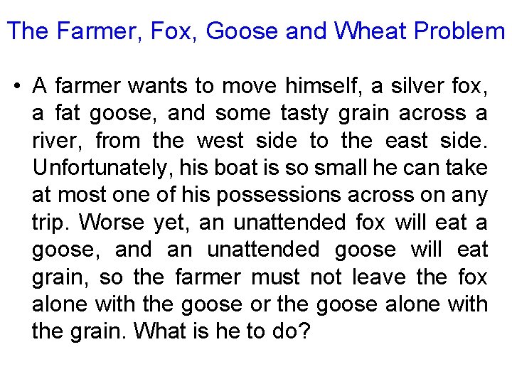 The Farmer, Fox, Goose and Wheat Problem • A farmer wants to move himself,