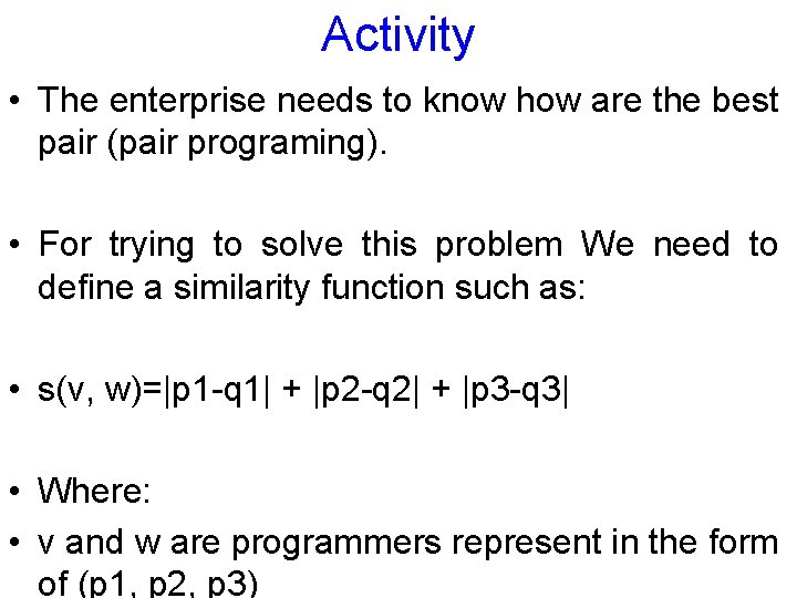 Activity • The enterprise needs to know how are the best pair (pair programing).