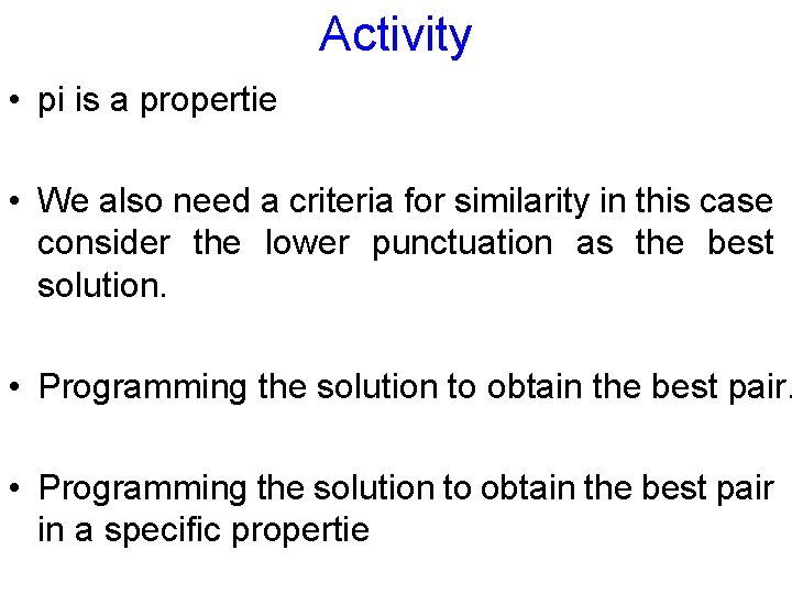 Activity • pi is a propertie • We also need a criteria for similarity