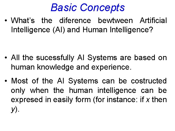 Basic Concepts • What’s the diference bewtween Artificial Intelligence (AI) and Human Intelligence? •