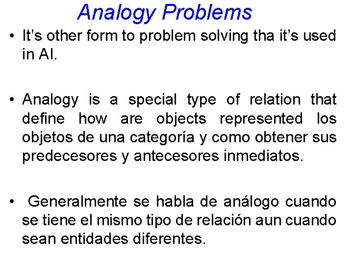 Analogy Problems • It’s other form to problem solving tha it’s used in AI.