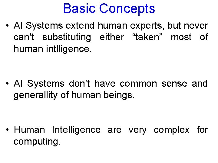 Basic Concepts • AI Systems extend human experts, but never can’t substituting either “taken”