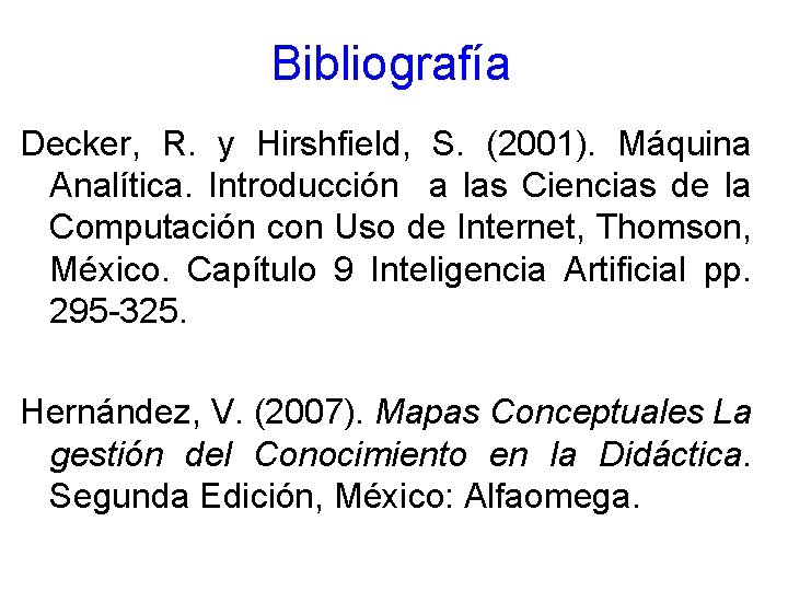 Bibliografía Decker, R. y Hirshfield, S. (2001). Máquina Analítica. Introducción a las Ciencias de