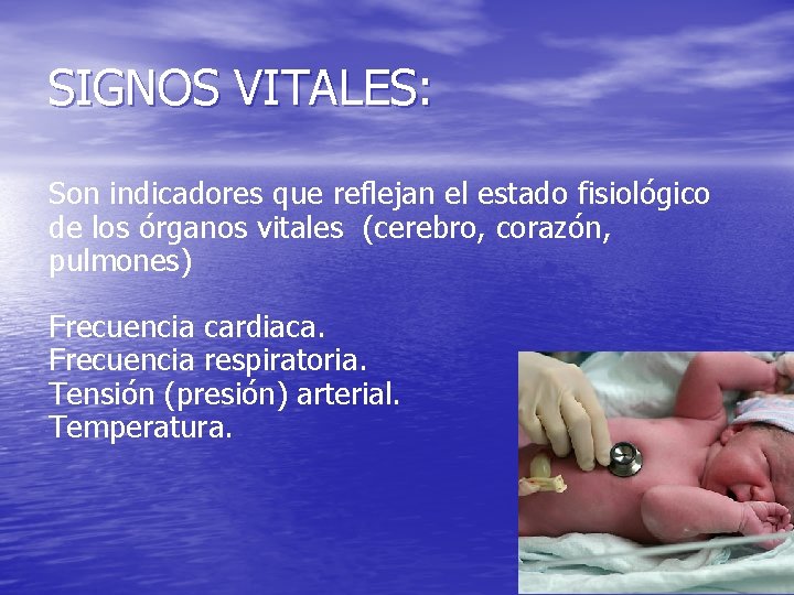 SIGNOS VITALES: Son indicadores que reflejan el estado fisiológico de los órganos vitales (cerebro,