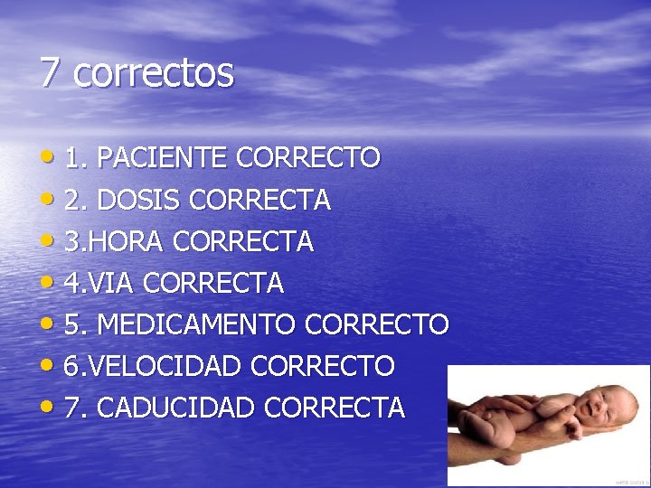 7 correctos • 1. PACIENTE CORRECTO • 2. DOSIS CORRECTA • 3. HORA CORRECTA