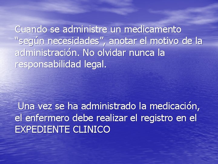 Cuando se administre un medicamento “según necesidades”, anotar el motivo de la administración. No