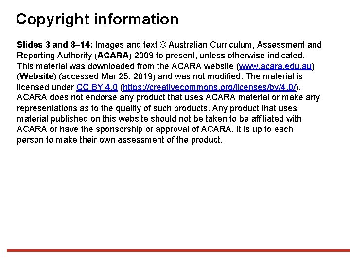 Copyright information Slides 3 and 8– 14: Images and text © Australian Curriculum, Assessment