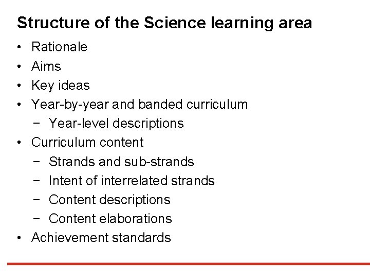 Structure of the Science learning area • • Rationale Aims Key ideas Year-by-year and