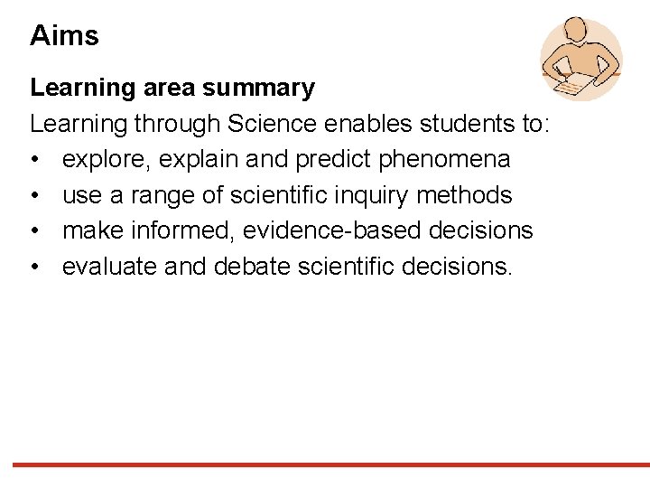 Aims Learning area summary Learning through Science enables students to: • explore, explain and