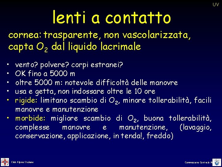 UV lenti a contatto cornea: trasparente, non vascolarizzata, capta O 2 dal liquido lacrimale UV lenti a contatto cornea: trasparente, non vascolarizzata, capta O 2 dal liquido lacrimale