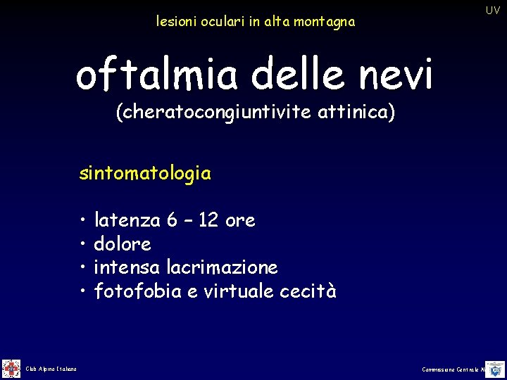 UV lesioni oculari in alta montagna oftalmia delle nevi (cheratocongiuntivite attinica) sintomatologia • • UV lesioni oculari in alta montagna oftalmia delle nevi (cheratocongiuntivite attinica) sintomatologia • •