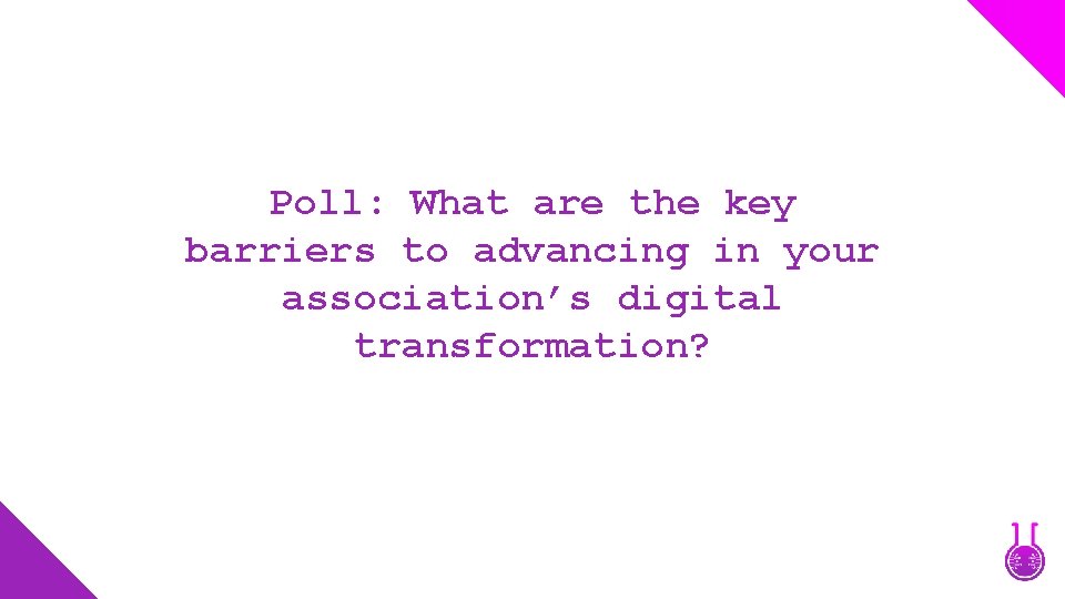 Poll: What are the key barriers to advancing in your association’s digital transformation? 