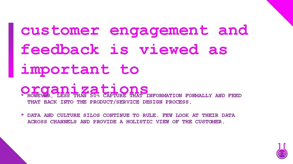 customer engagement and feedback is viewed as important to organizations HOWEVER, LESS THAN 50%