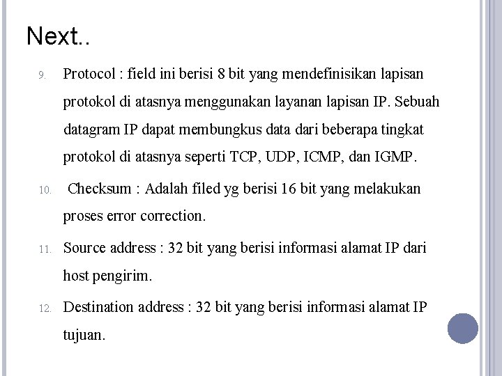 Next. . 9. Protocol : field ini berisi 8 bit yang mendefinisikan lapisan protokol