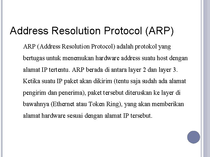 Address Resolution Protocol (ARP) ARP (Address Resolution Protocol) adalah protokol yang bertugas untuk menemukan