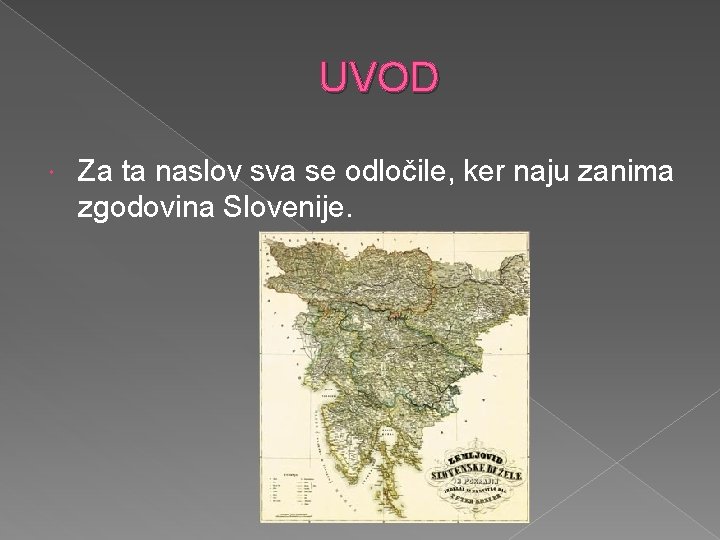 UVOD Za ta naslov sva se odločile, ker naju zanima zgodovina Slovenije. 