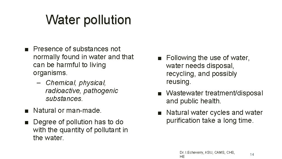 Water pollution ■ Presence of substances not normally found in water and that can
