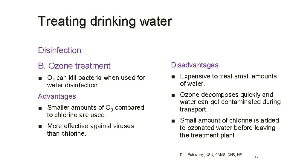 Treating drinking water Disinfection B. Ozone treatment Disadvantages ■ O 3 can kill bacteria