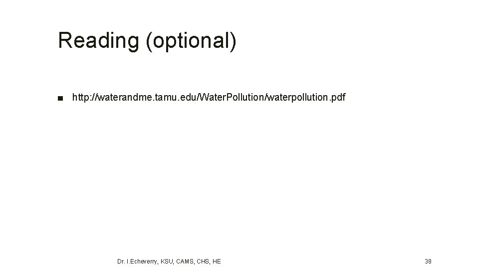 Reading (optional) ■ http: //waterandme. tamu. edu/Water. Pollution/waterpollution. pdf Dr. I. Echeverry, KSU, CAMS,