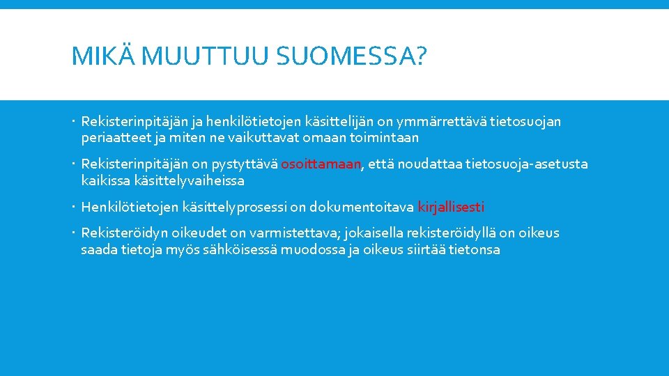 MIKÄ MUUTTUU SUOMESSA? Rekisterinpitäjän ja henkilötietojen käsittelijän on ymmärrettävä tietosuojan periaatteet ja miten ne