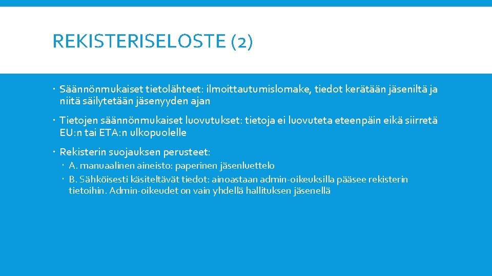 REKISTERISELOSTE (2) Säännönmukaiset tietolähteet: ilmoittautumislomake, tiedot kerätään jäseniltä ja niitä säilytetään jäsenyyden ajan Tietojen