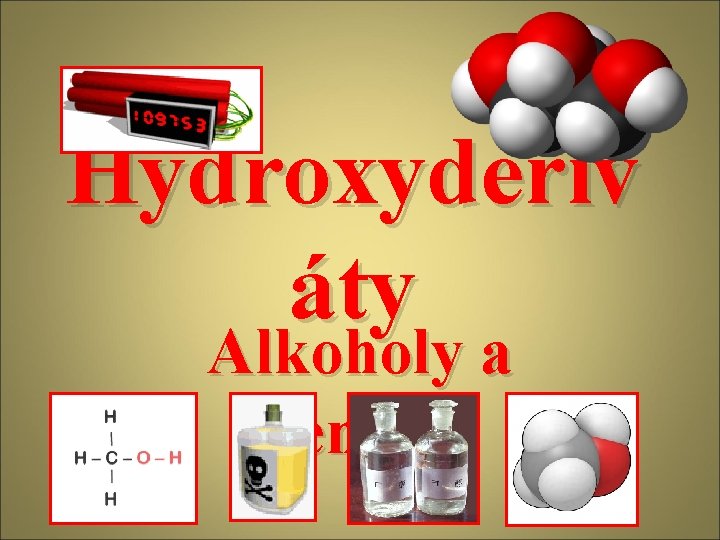 Hydroxyderiv áty Alkoholy a fenoly 