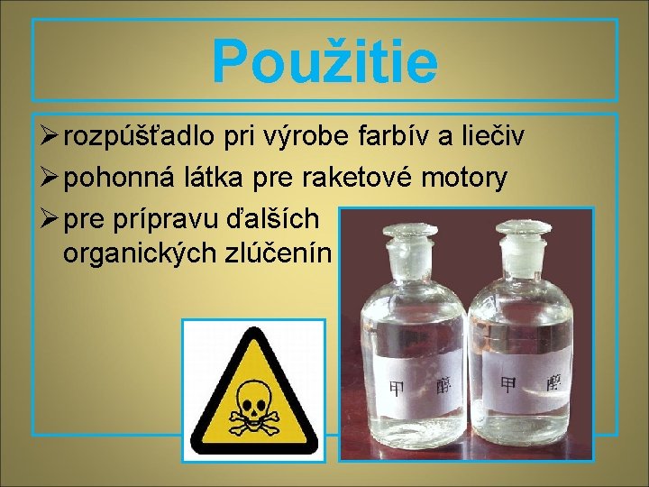 Použitie Ø rozpúšťadlo pri výrobe farbív a liečiv Ø pohonná látka pre raketové motory