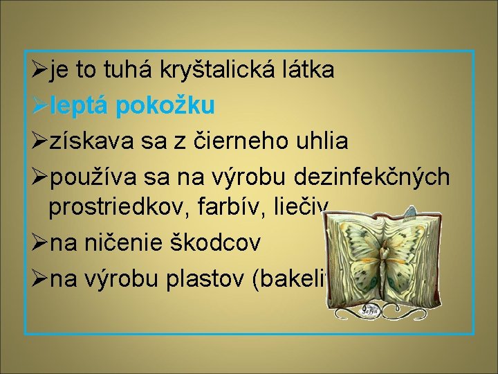 Øje to tuhá kryštalická látka Øleptá pokožku Øzískava sa z čierneho uhlia Øpoužíva sa