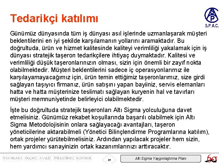 Tedarikçi katılımı Günümüz dünyasında tüm iş dünyası asıl işlerinde uzmanlaşarak müşteri beklentilerini en iyi