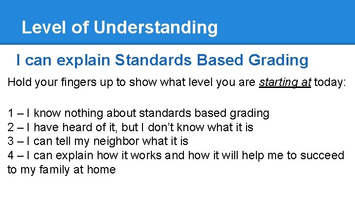 Level of Understanding I can explain Standards Based Grading Hold your fingers up to