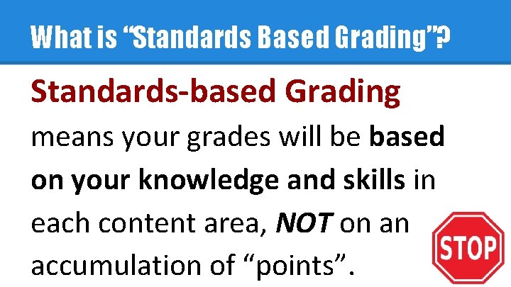 What is “Standards Based Grading”? Standards-based Grading means your grades will be based on