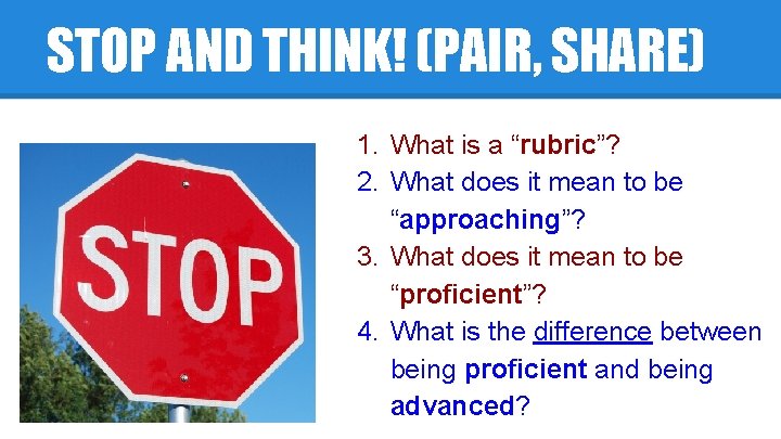 STOP AND THINK! (PAIR, SHARE) 1. What is a “rubric”? 2. What does it
