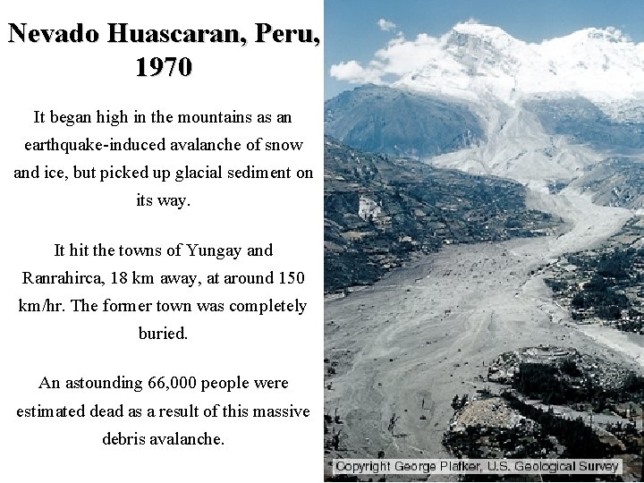 Nevado Huascaran, Peru, 1970 It began high in the mountains as an earthquake-induced avalanche