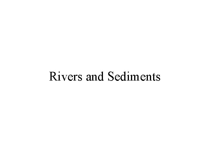 Rivers and Sediments 