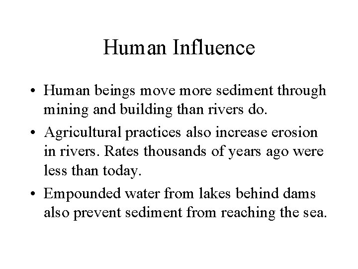 Human Influence • Human beings move more sediment through mining and building than rivers