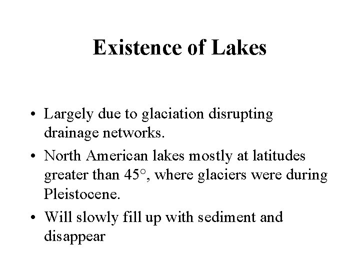 Existence of Lakes • Largely due to glaciation disrupting drainage networks. • North American