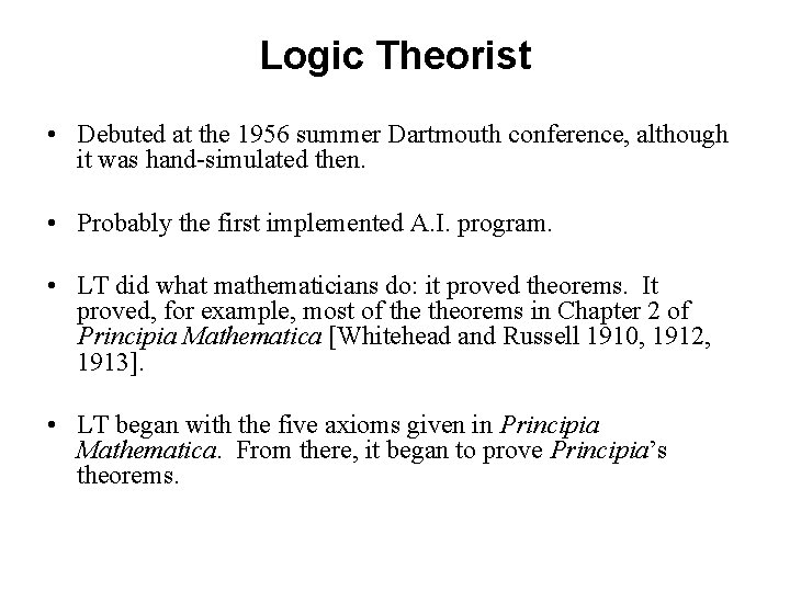 Logic Theorist • Debuted at the 1956 summer Dartmouth conference, although it was hand-simulated