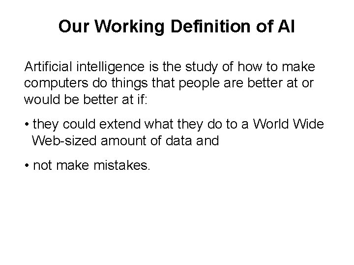 Our Working Definition of AI Artificial intelligence is the study of how to make