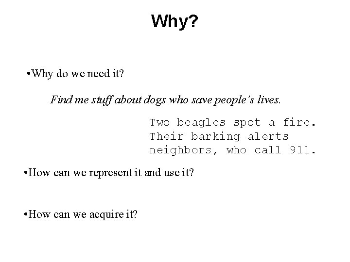 Why? • Why do we need it? Find me stuff about dogs who save