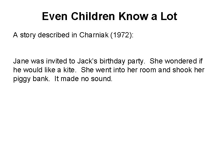 Even Children Know a Lot A story described in Charniak (1972): Jane was invited