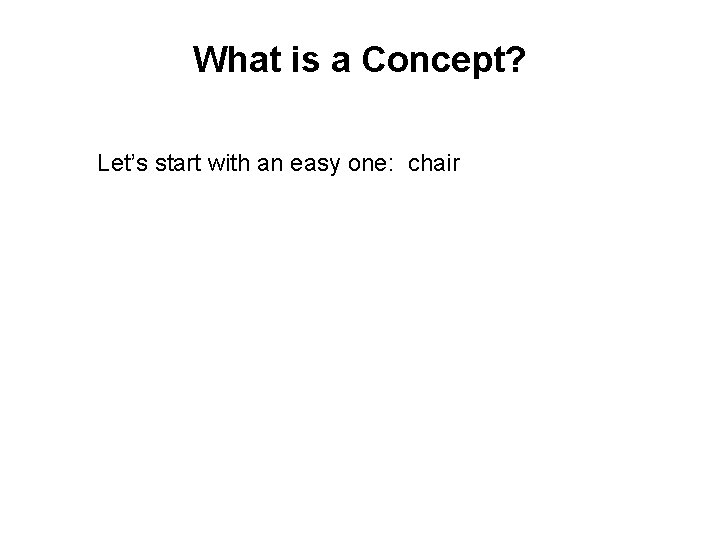 What is a Concept? Let’s start with an easy one: chair 