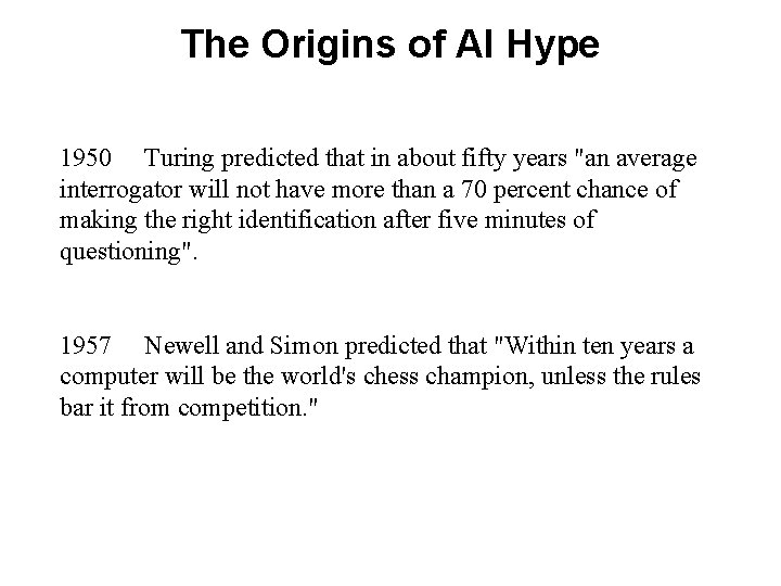 The Origins of AI Hype 1950 Turing predicted that in about fifty years "an