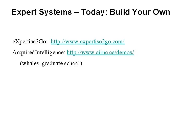 Expert Systems – Today: Build Your Own e. Xpertise 2 Go: http: //www. expertise