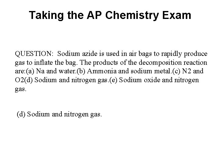 Taking the AP Chemistry Exam QUESTION: Sodium azide is used in air bags to